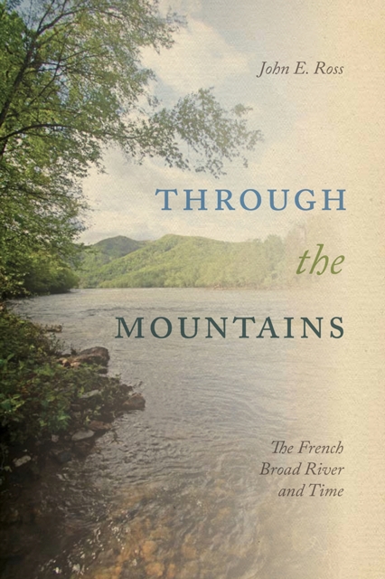 Through the Mountains : The French Broad River and Time, Hardback Book