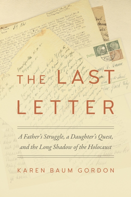 The Last Letter : A Father's Struggle, a Daughter's Quest, and the Long Shadow of the Holocaust, Paperback / softback Book