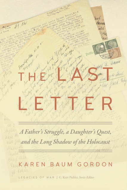 The Last Letter : A Father's Struggle, a Daughter's Quest, and the Long Shadow of the Holocaust, EPUB eBook