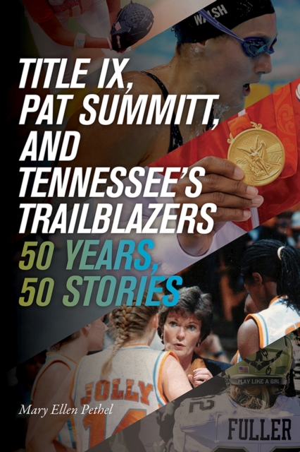 Title IX, Pat Summitt, and Tennessee's Trailblazers : 50 Years, 50 Stories, Paperback / softback Book
