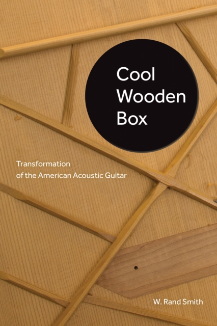 Cool Wooden Box : Transformation of the American Acoustic Guitar, EPUB eBook