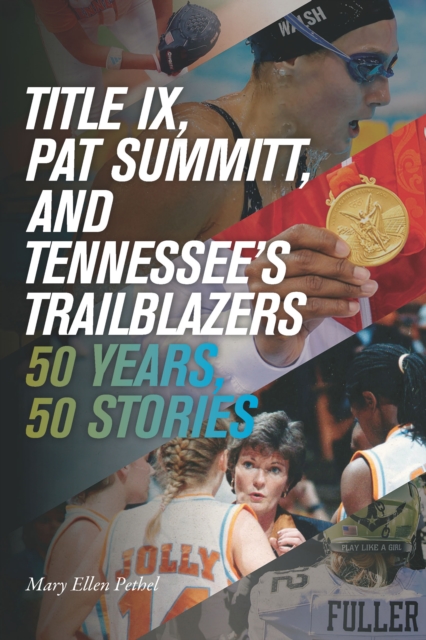 Title IX, Pat Summitt, and Tennessee's Trailblazers : 50 Years, 50 Stories, EPUB eBook
