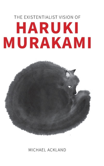 The Existentialist Vision of Haruki Murakami, Hardback Book
