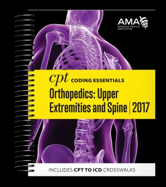 CPT Coding Essentials for Orthopedics: Upper Extremities and Spine, Spiral bound Book