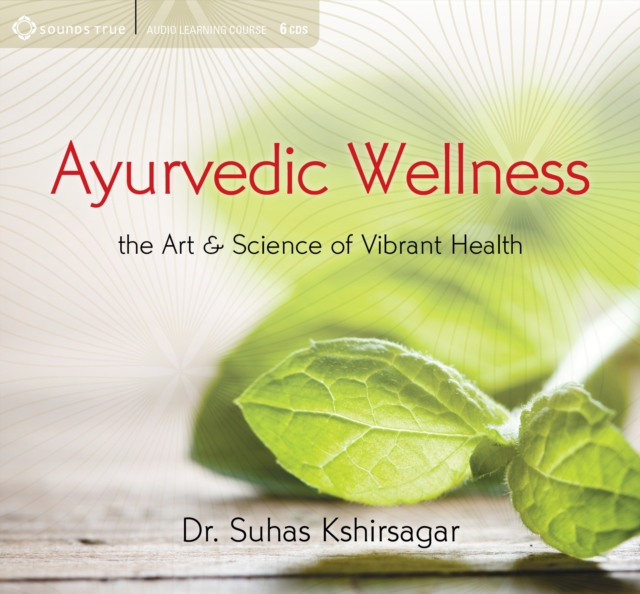 Ayurvedic Wellness : The Art and Science of Vibrant Health, CD-Audio Book