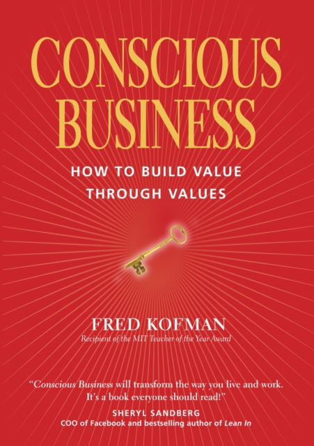 Conscious Business : How to Build Value Through Values, Paperback / softback Book