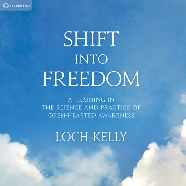 Shift into Freedom : A Training in the Science and Practice of Openhearted Awareness, CD-Audio Book