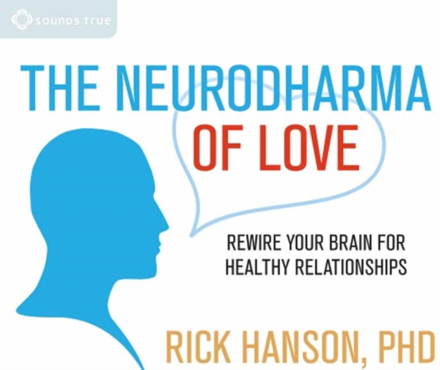 Neurodharma of Love : Rewire Your Brain for Healthy Relationships, CD-Audio Book