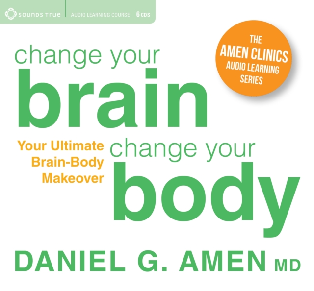 Change Your Brain, Change Your Body : Your Ultimate Brain-Body Makeover, CD-Audio Book