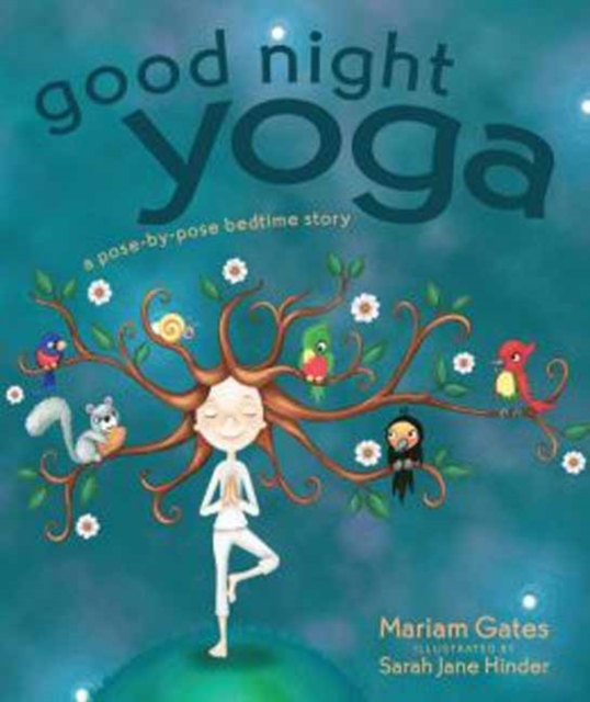 Good Night Yoga : A Pose-by-Pose Bedtime Story, Hardback Book