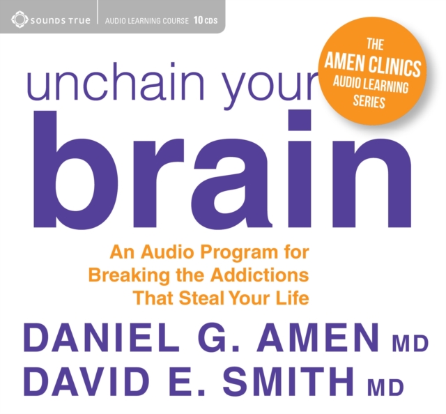 Unchain Your Brain : An Audio Program for Breaking the Addictions That Steal Your Life, CD-Audio Book