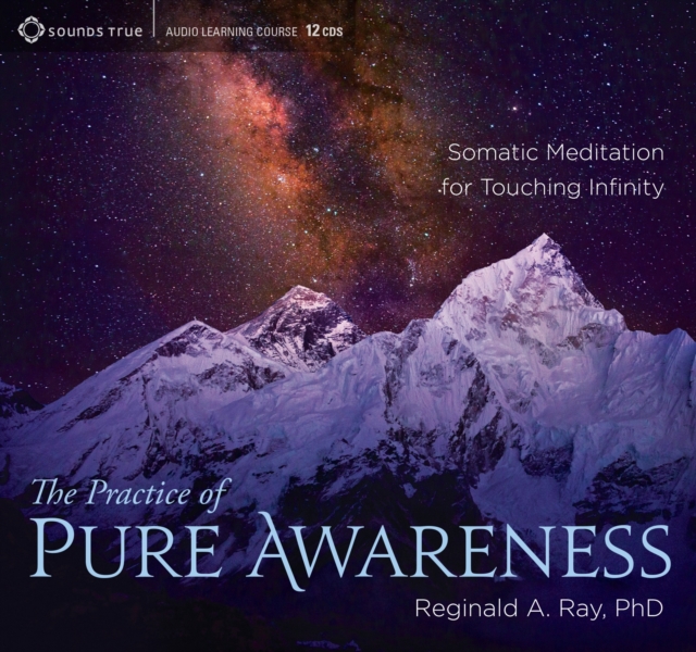 Practice of Pure Awareness : Somatic Meditation for Touching Infinity, CD-Audio Book