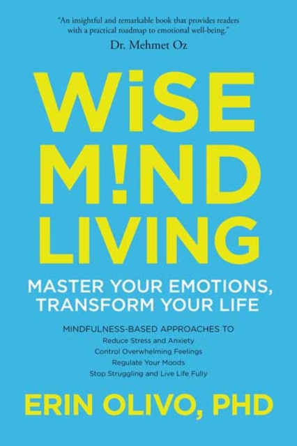 Wise Mind Living : Master Your Emotions, Transform Your Life, Paperback / softback Book