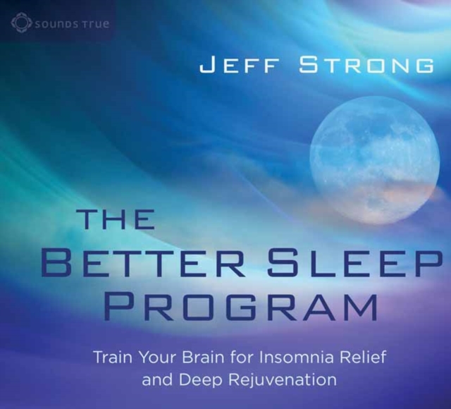 The Better Sleep Program : Train Your Brain for Insomnia Relief and Deep Rejuvenation, CD-Audio Book
