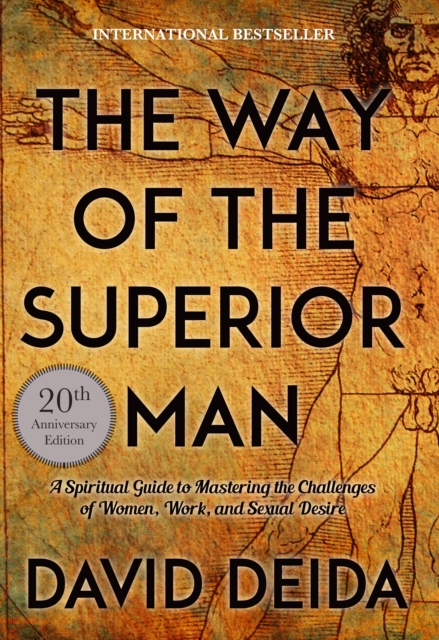 Way of the Superior Man : A Spiritual Guide to Mastering the Challenges of Women, Work, and Sexual Desire, Paperback / softback Book