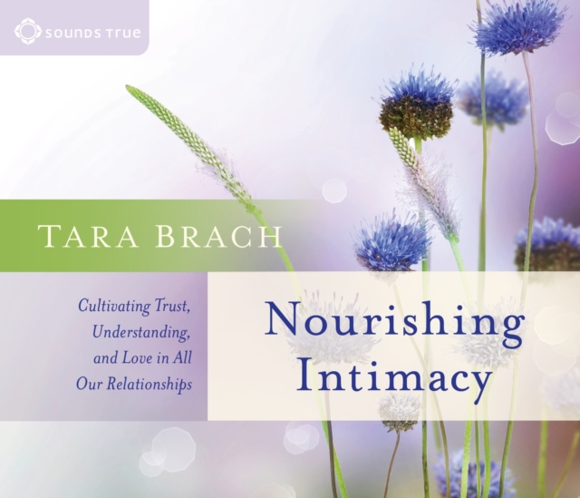 Nourishing Intimacy : Cultivating Trust, Understanding, and Love in All Our Relationships, CD-Audio Book