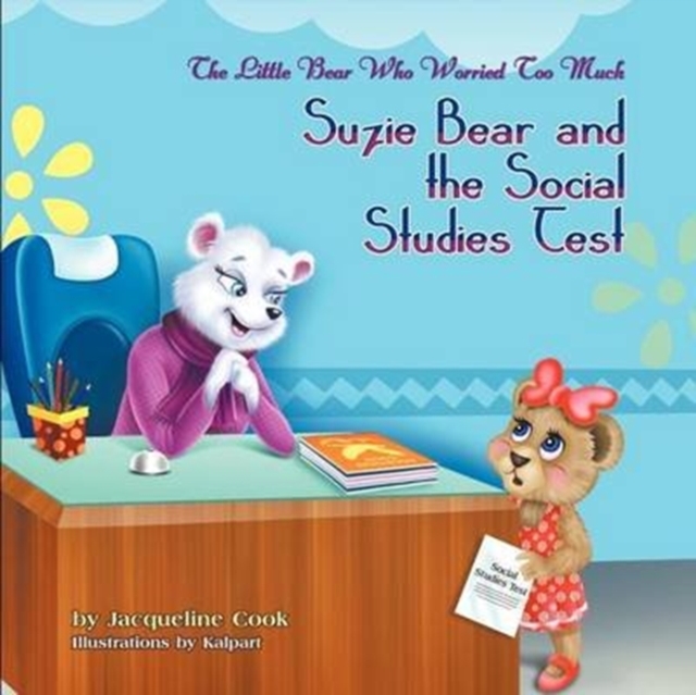 The Little Bear Who Worried Too Much : Suzie Bear and the Social Studies Test, Paperback / softback Book
