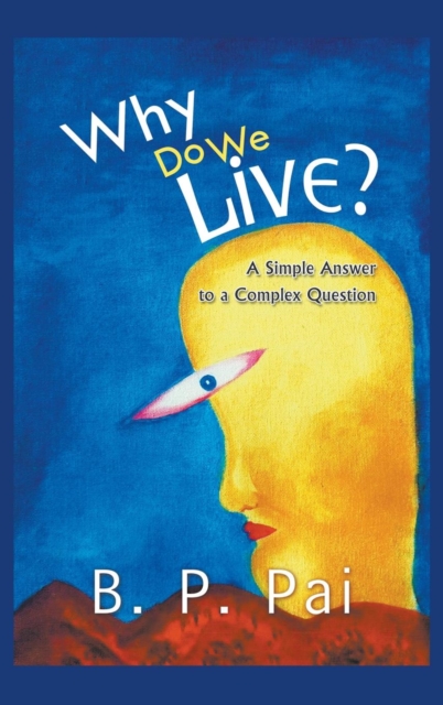 Why Do We Live? A Simple Answer to a Complex Question, Hardback Book