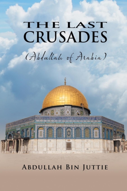 The Last Crusades (Abdullah of Arabia), Paperback / softback Book