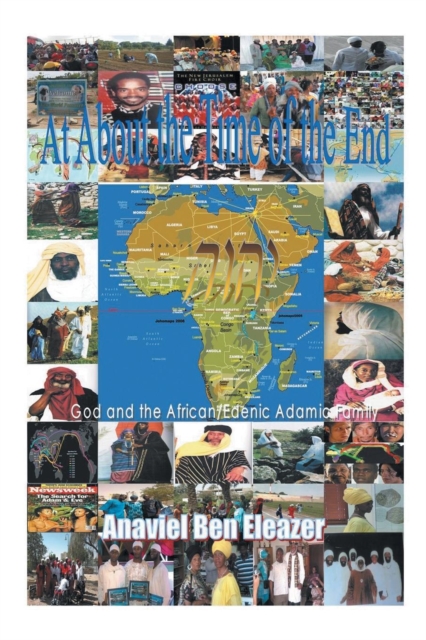 At About the Time of the End : God and the African/Edenic Adamic Family, Paperback / softback Book