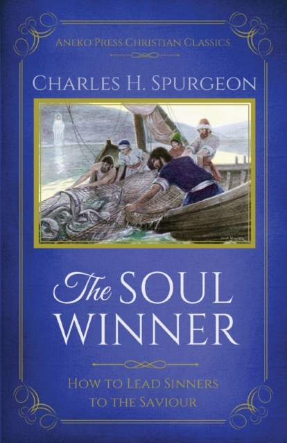 The Soul Winner : How to Lead Sinners to the Saviour (Updated Edition), Paperback / softback Book