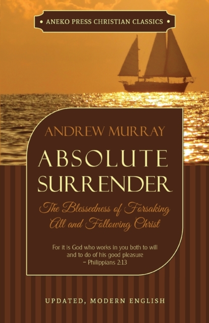 Absolute Surrender : The Blessedness of Forsaking All and Following Christ, Paperback / softback Book