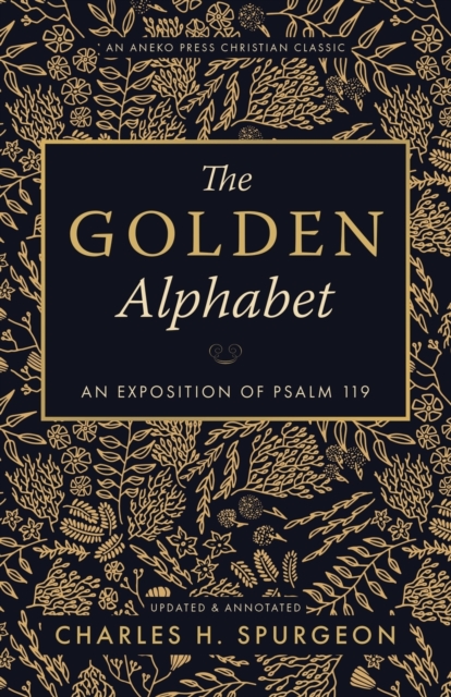 The Golden Alphabet (Updated, Annotated) : An Exposition of Psalm 119, Paperback / softback Book