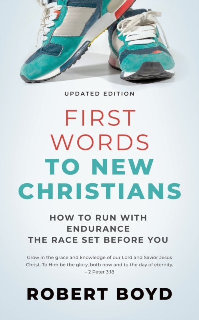 First Words to New Christians : How to Run with Endurance the Race Set before You, Paperback / softback Book