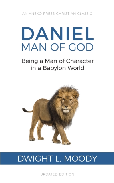 Daniel, Man of God : Being a Man of Character in a Babylon World, Paperback / softback Book