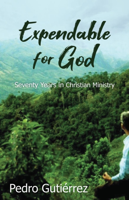 Expendable for God : Seventy Years in Christian Ministry, Paperback / softback Book