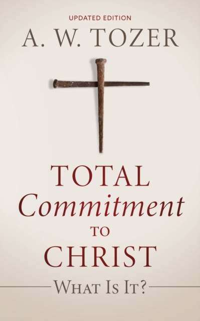 Total Commitment to Christ : What Is It? (Updated Edition), Paperback / softback Book