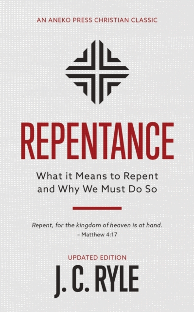 Repentance : What it Means to Repent and Why We Must Do So, Paperback / softback Book