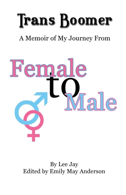 Trans Boomer : A Memoir of My Journey from Female to Male, Paperback / softback Book
