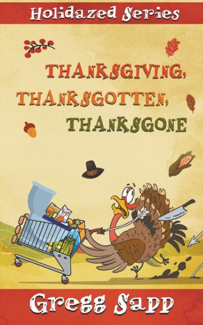 Thanksgiving, Thanksgotten, Thanksgone, Paperback / softback Book