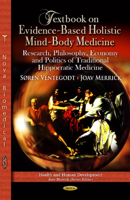 Textbook on Evidence-Based Holistic Mind-Body Medicine : Research, Philosophy, Economy & Politics of Traditional Hippocratic Medicine, Hardback Book