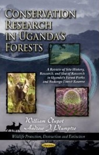 Conservation Research in Uganda's Forests : A Review of Site History, Research, & Use of Research in Uganda's Forest Parks & Budongo Forest Reserve, Paperback / softback Book