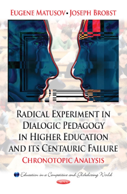 Radical Experiment in Dialogic Pedagogy in Higher Education & its Centauric Failure : Chronotopic Analysis, Hardback Book