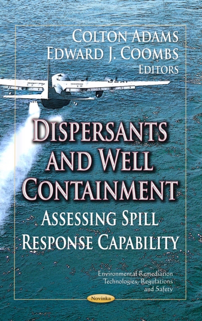 Dispersants and Well  Containment : Assessing Spill Response Capability, PDF eBook