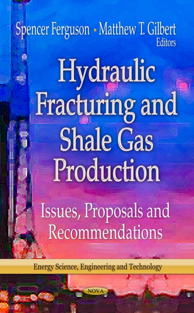 Hydraulic Fracturing and Shale Gas Production : Issues, Proposals and Recommendations, PDF eBook