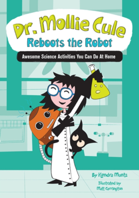 Dr. Mollie Cule Reboots the Robot : Awesome Science Activities You Can Do at Home, Paperback / softback Book
