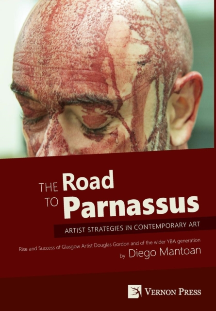 The Road to Parnassus: Artist Strategies in Contemporary Art : Rise and Success of Glasgow Artist Douglas Gordon and of the Wider YBA Generation, Hardback Book