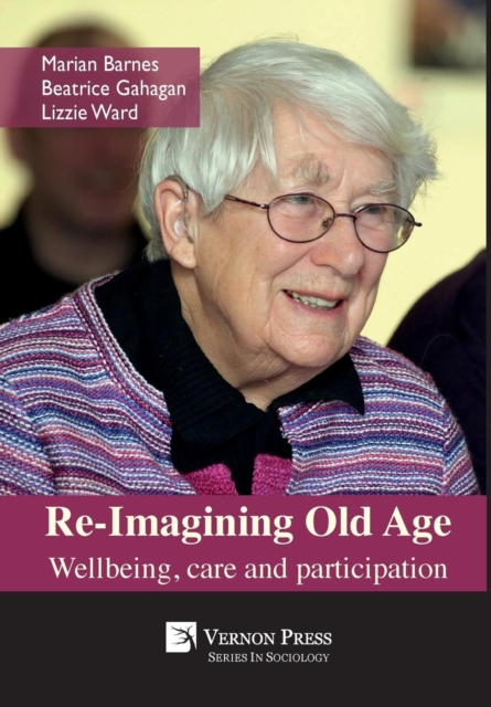Re-Imagining Old Age: Wellbeing, care and participation, Hardback Book