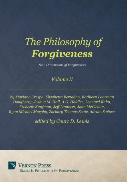 The Philosophy of Forgiveness : New Dimensions of Forgiveness Volume II, Hardback Book