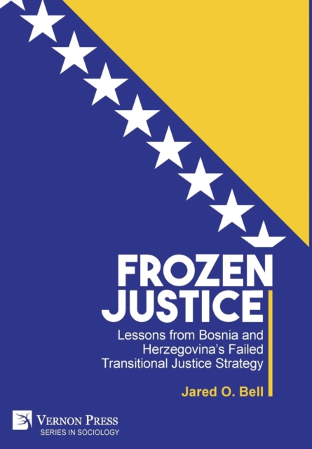 Frozen Justice: Lessons from Bosnia and Herzegovina's Failed Transitional Justice Strategy, Hardback Book