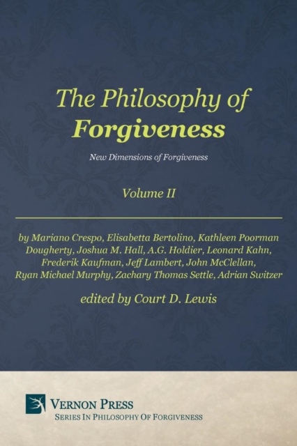 The Philosophy of Forgiveness : New Dimensions of Forgiveness Volume II, Paperback / softback Book