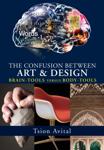 The Confusion Between Art and Design : Brain-Tools versus Body-Tools, Paperback / softback Book