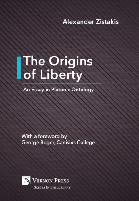 The Origins of Liberty: An Essay in Platonic Ontology, Hardback Book