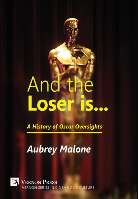 And the Loser is: A History of Oscar Oversights, Hardback Book