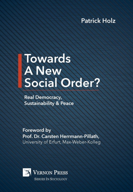 Towards A New Social Order? Real Democracy, Sustainability & Peace, Hardback Book