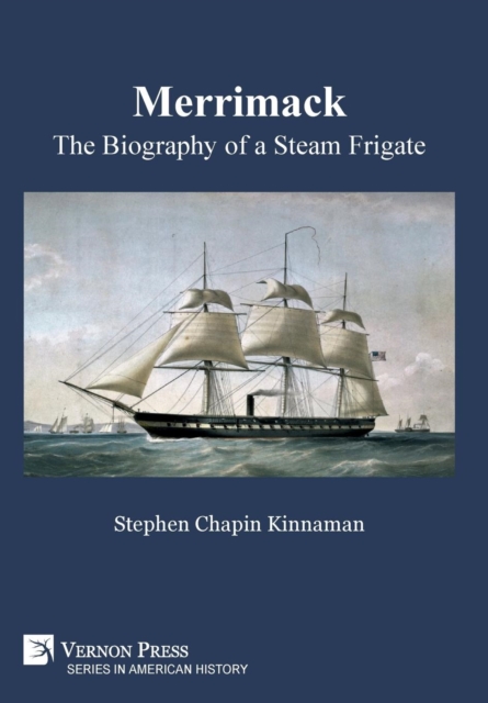 Merrimack, The Biography of a Steam Frigate [B&W], Hardback Book